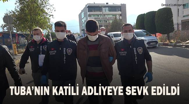 Üniversiteli Tuba’nın katili adliyeye sevk edildi