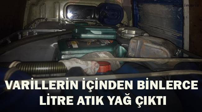 Varillerin içinden binlerce litre atık yağ çıktı