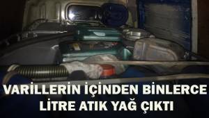 Varillerin içinden binlerce litre atık yağ çıktı