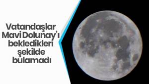 Vatandaşlar Mavi Dolunay’ı bekledikleri şekilde bulamadı