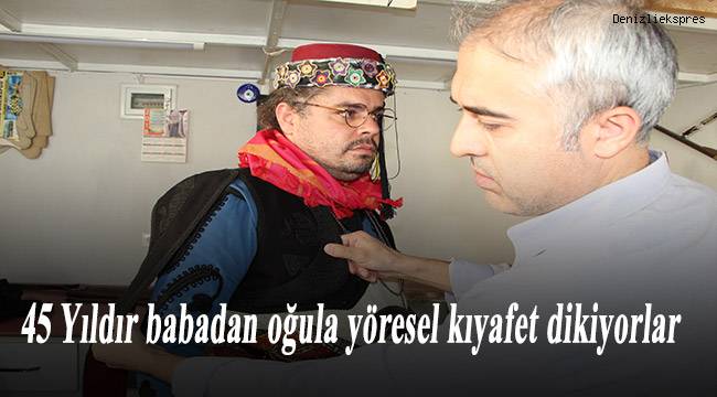 45 yıldır babadan oğula yöresel kıyafet dikiyorlar
