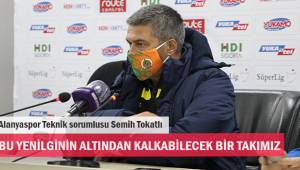 Alanyaspor Teknik Sorumlusu Semih Tokatlı; Bu yenilginin altından kalkabilecek bir takımız