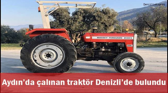 Aydın’dan çalınan traktör, Denizli’de bulundu