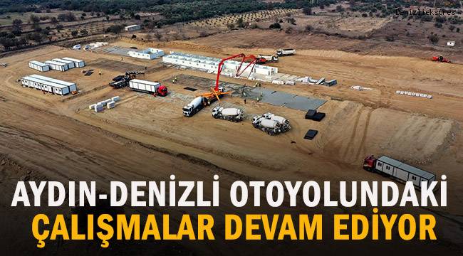 Aydın-Denizli Otoyolu'ndaki çalışmalar devam ediyor