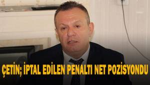 Başkan Ali Çetin, İptal edilen penaltı bizim için çok net bir pozisyondu