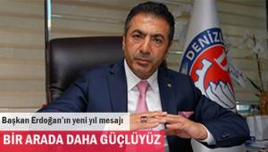Başkan Erdoğan; Bir arada daha güçlüyüz