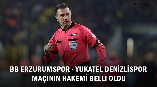 BB Erzurumspor - Denizlispor maçının hakemi belli oldu