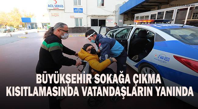 Büyükşehir sokağa çıkma kısıtlamasında vatandaşların yanında