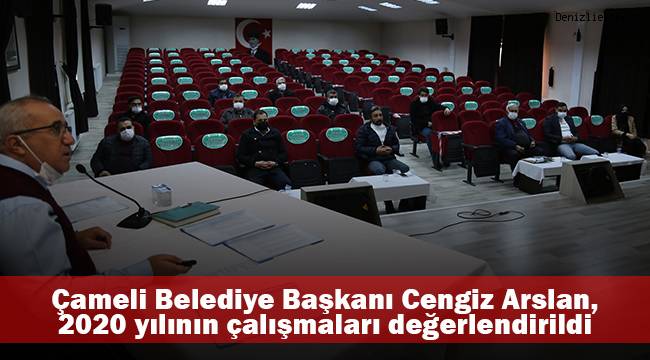Çameli Belediye Başkanı Cengiz Arslan, 2020 yılının çalışmaları değerlendirildi