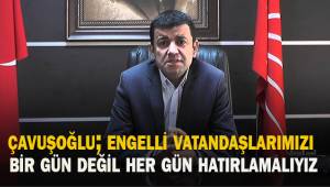 Çavuşoğlu; engelli vatandaşlarımızı bir gün değil, her gün hatırlamalıyız