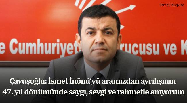 Çavuşoğlu: İsmet İnönü’yü aramızdan ayrılışının 47. yıl dönümünde saygı, sevgi ve rahmetle anıyorum
