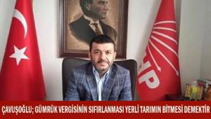 Çavuşoğlu; Gümrük vergisinin sıfırlanması, yerli tarımın bitmesi demektir