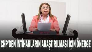 CHP'den intiharların araştırılması için önerge
