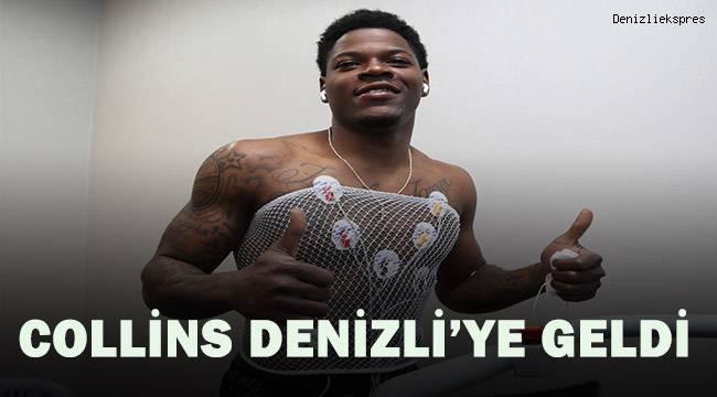 Collins Denizli'ye geldi