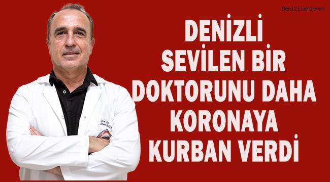 Denizli bir doktorunu daha koronaya kurban verdi