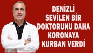 Denizli bir doktorunu daha koronaya kurban verdi