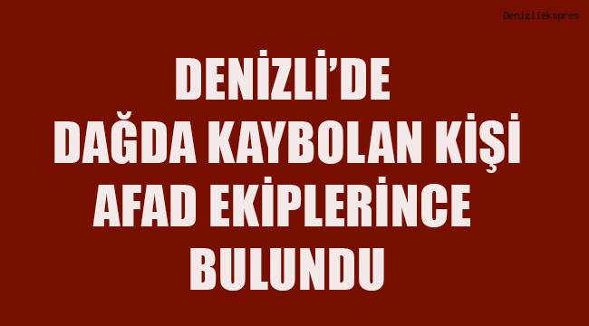 Denizli'de dağda kaybolan kişi, AFAD ekiplerince bulundu
