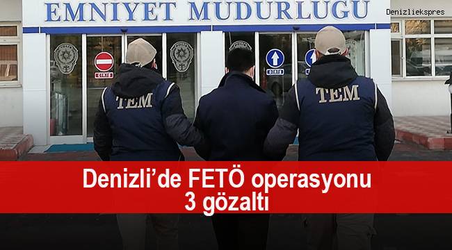 Denizli’de FETÖ operasyonu: 3 gözaltı