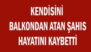 Denizli'de kendisini balkondan atan şahıs hayatını kaybetti