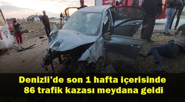 Denizli’de son 1 hafta içerisinde 86 trafik kazası meydana geldi