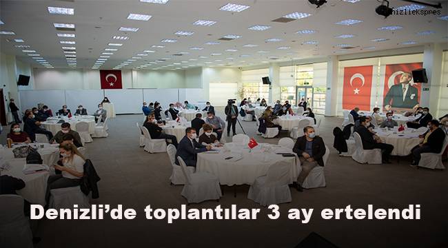 Denizli’de toplantılar 3 ay ertelendi