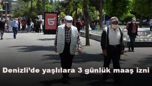 Denizli’de yaşlılara 3 günlük maaş izni