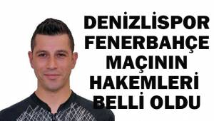 Denizlispor-Fenerbahçe maçının hakemleri belli oldu