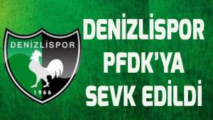 Denizlispor PFDK'ya sevkedildi