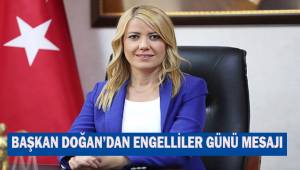 Doğan, 3 Aralık Dünya Engelliler Günü dolayısıyla bir mesaj yayımladı.