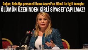 Doğan; ölümün üzerinden kirli siyaset yapılmaz