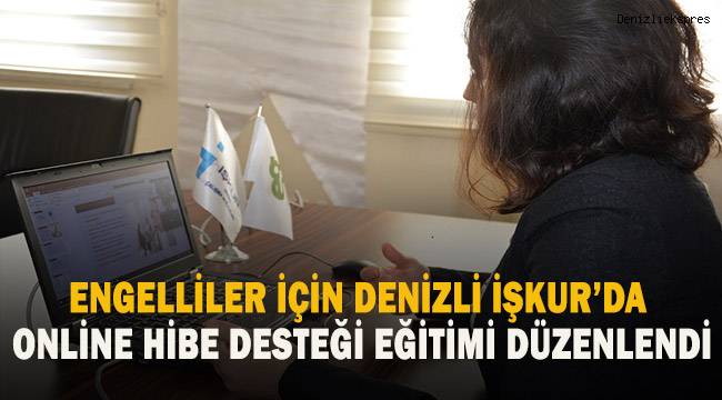 Engelliler için Denizli İşkur'da online hibe desteği eğitimi düzenlendi
