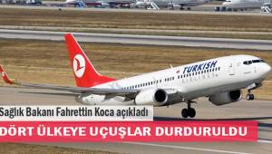 Fahrettin Koca Açıkladı; 4 Ülkeye Uçuşlar Durduruldu!