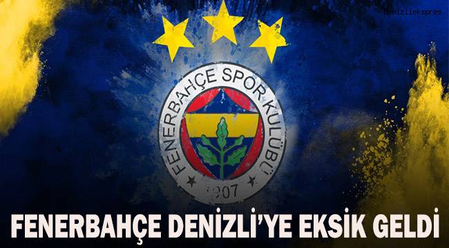 Fenerbahçe Denizli'ye eksik geldi