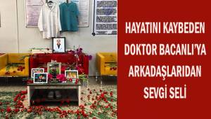 Hayatını kaybeden doktor Bacanlı'ya arkadaşlarından sevgi seli