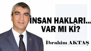İnsan hakları... Var mı ki?
