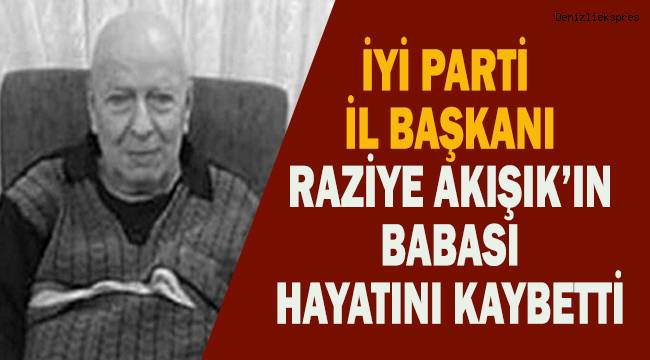 İYİ Parti İl Başkanı Raziye Akışık'ın acı günü