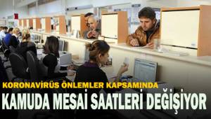Kamuda mesai saatleri değişiyor