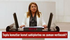 Karaca; Kayaköy Mahallesinde teslim edilmeyen TOKİ konutlarını TBMM Gündemine taşıdı