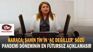 Karaca; Şahin Tin'in 'Aç değiller' sözü pandemi döneminin en fütursuz sözüdür