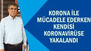 Korona ile mücadele ederken kendisi kooronavirüse yakalandı