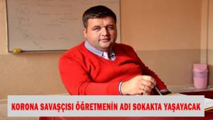 Korona savaşçısı öğretmenin adı sokakta yaşayacak