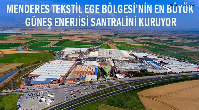 Menderes Tekstil Ege Bölgesi'nin en büyük güneş enerjisi santralini kuruyor