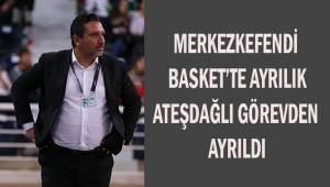 Merkezefendi Basket'te ayrılık. Ateşdağlı görevinden ayrıldı
