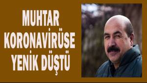 Muhtar koronavirüse yenik düştü