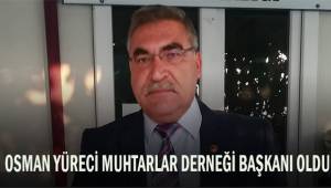 Osman Yüreci Muhtarlar Derneği Başkanı oldu
