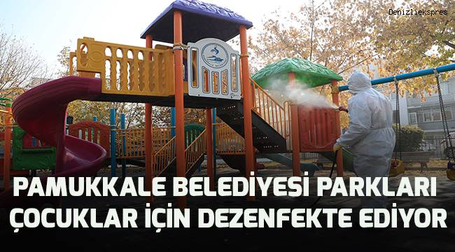 Pamukkale Belediyesi parkları çocuklar için dezenfekte ediyor