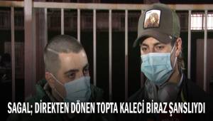 Sagal: “Direkten dönen topta kaleci biraz şanslıydı”
