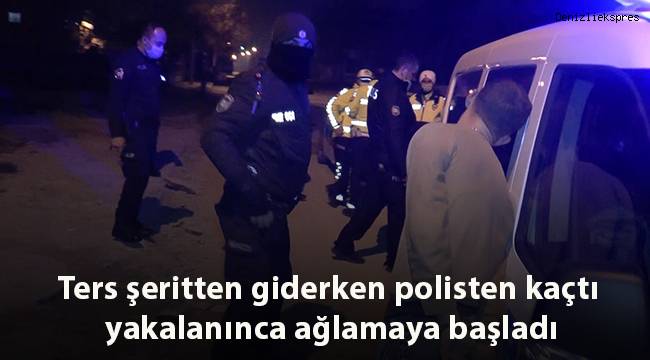 Ters şeritten giderken polisten kaçtı, yakalanınca ağlamaya başladı