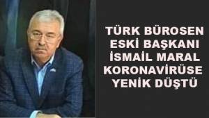 Türk Bürosen eski başkanı İsmail Maral koronavirüse yenik düştü