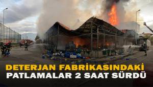Yanan deterjan fabrikasındaki patlamalar 2 saat sürdü